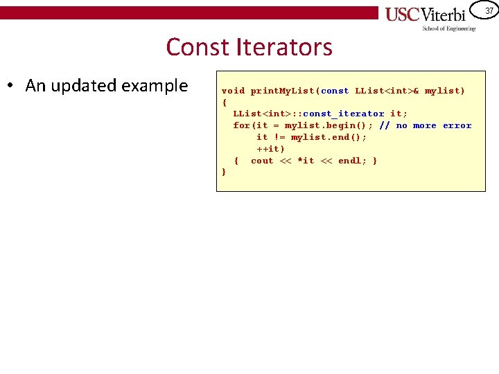 37 Const Iterators • An updated example void print. My. List(const LList<int>& mylist) {