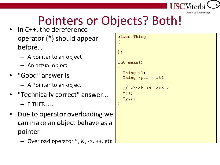 4 Pointers or Objects? Both! • In C++, the dereference operator (*) should appear