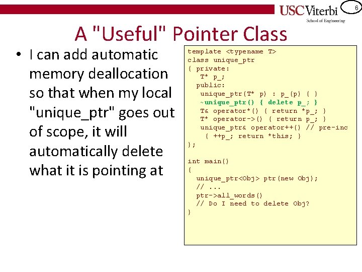 6 A "Useful" Pointer Class • I can add automatic memory deallocation so that