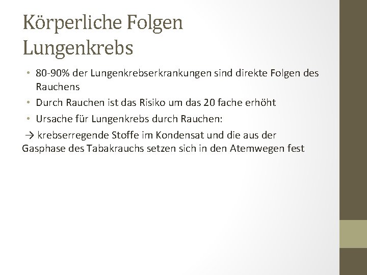 Körperliche Folgen Lungenkrebs • 80 -90% der Lungenkrebserkrankungen sind direkte Folgen des Rauchens •