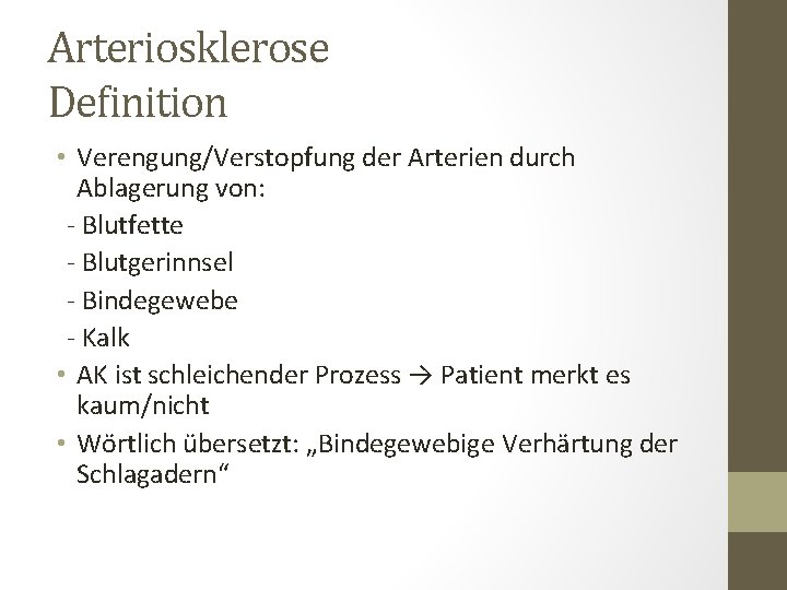 Arteriosklerose Definition • Verengung/Verstopfung der Arterien durch Ablagerung von: - Blutfette - Blutgerinnsel -