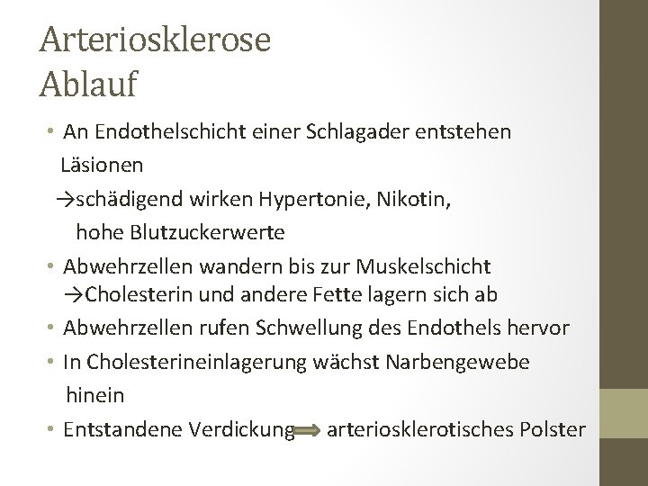 Arteriosklerose Ablauf • An Endothelschicht einer Schlagader entstehen Läsionen →schädigend wirken Hypertonie, Nikotin, hohe