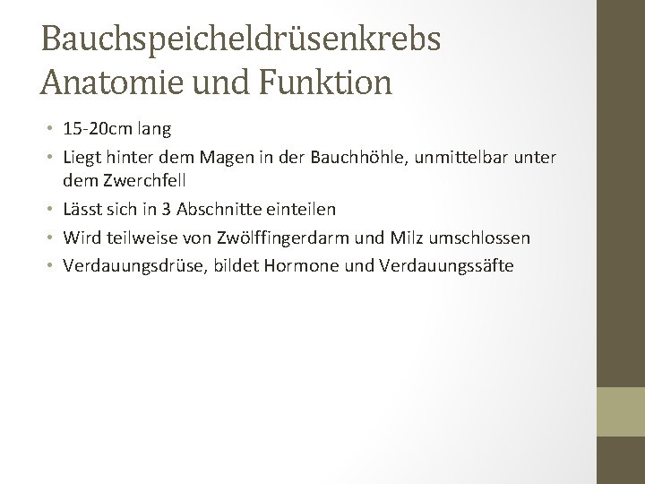 Bauchspeicheldrüsenkrebs Anatomie und Funktion • 15 -20 cm lang • Liegt hinter dem Magen