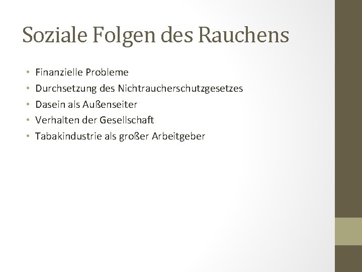 Soziale Folgen des Rauchens • • • Finanzielle Probleme Durchsetzung des Nichtraucherschutzgesetzes Dasein als
