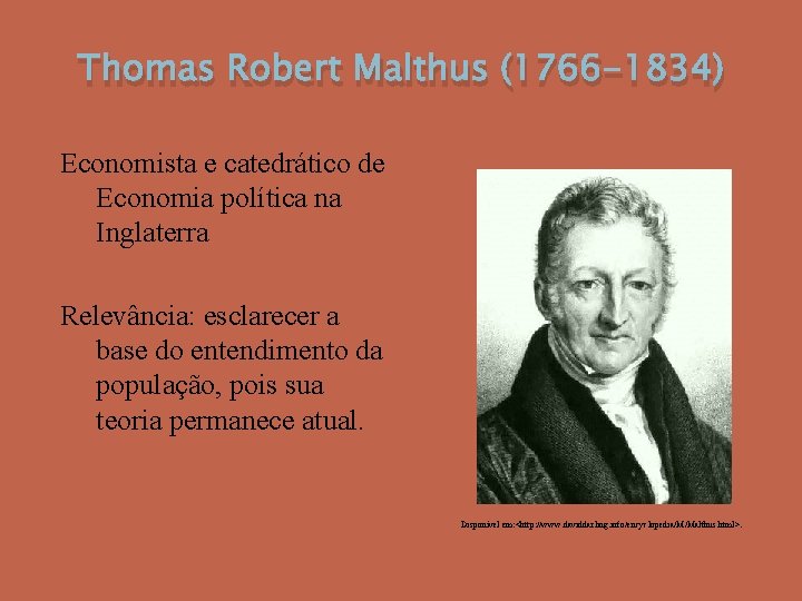 Thomas Robert Malthus (1766 -1834) Economista e catedrático de Economia política na Inglaterra Relevância: