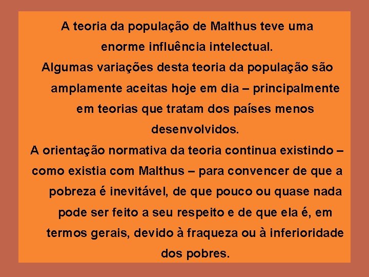 A teoria da população de Malthus teve uma enorme influência intelectual. Algumas variações desta