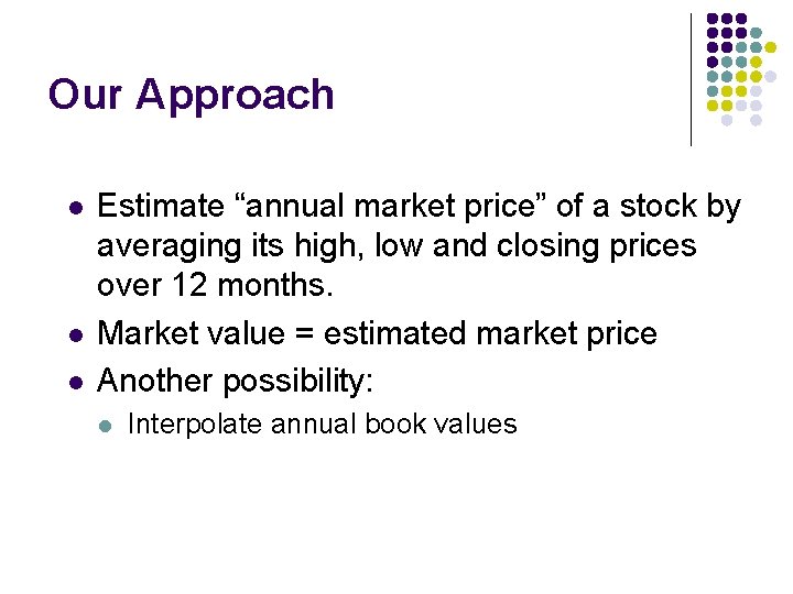 Our Approach l l l Estimate “annual market price” of a stock by averaging