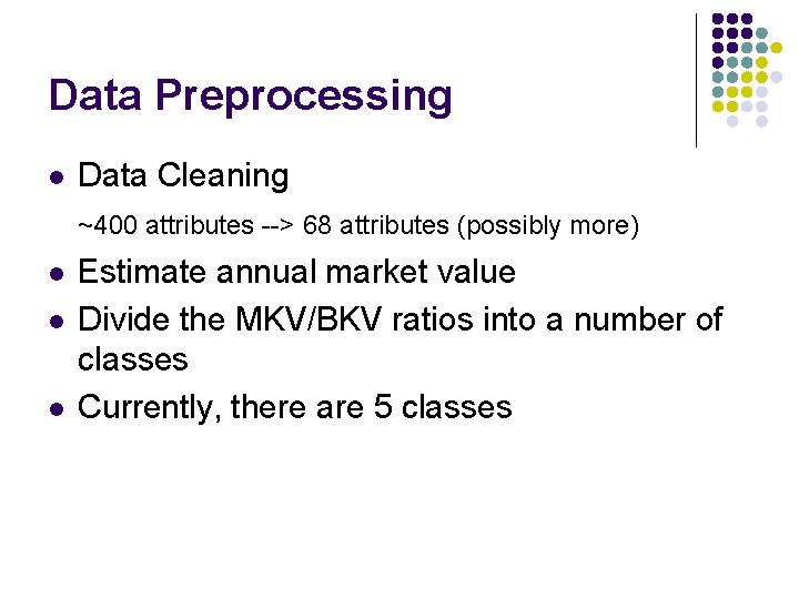 Data Preprocessing l Data Cleaning ~400 attributes --> 68 attributes (possibly more) l l