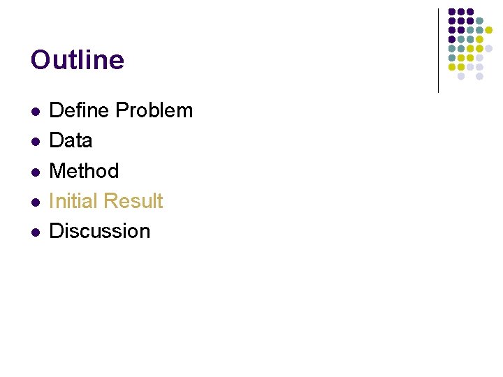 Outline l l l Define Problem Data Method Initial Result Discussion 