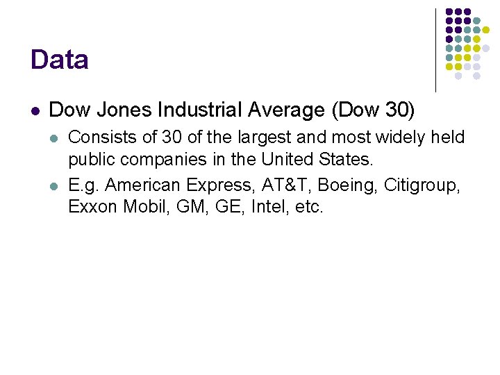 Data l Dow Jones Industrial Average (Dow 30) l l Consists of 30 of