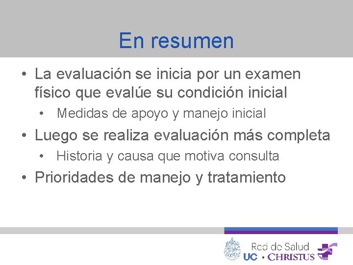 En resumen • La evaluación se inicia por un examen físico que evalúe su