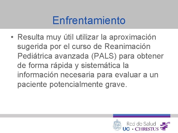 Enfrentamiento • Resulta muy útil utilizar la aproximación sugerida por el curso de Reanimación