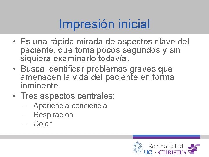 Impresión inicial • Es una rápida mirada de aspectos clave del paciente, que toma