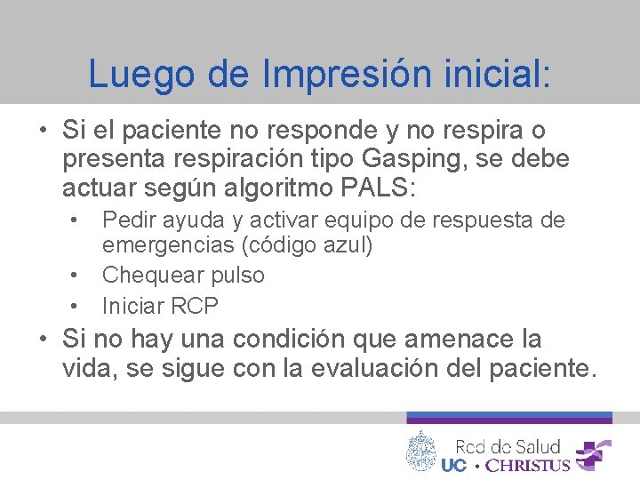 Luego de Impresión inicial: • Si el paciente no responde y no respira o