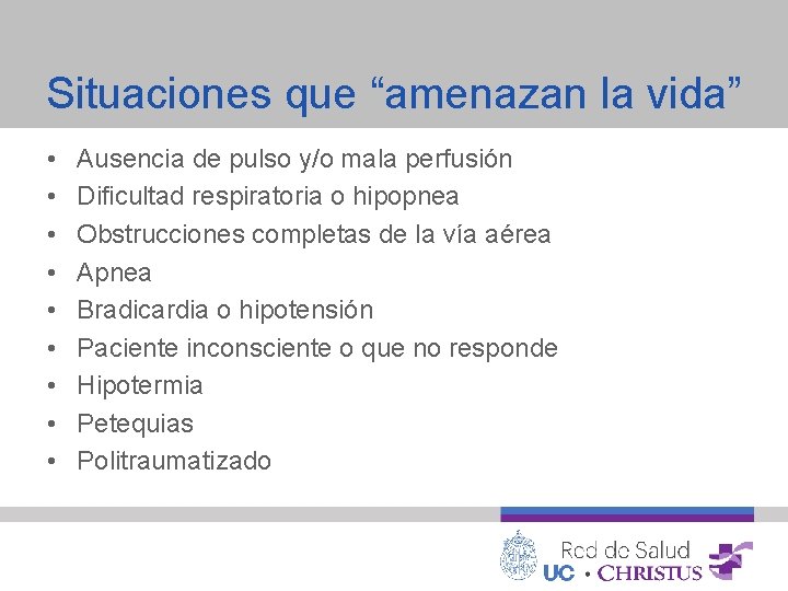 Situaciones que “amenazan la vida” • • • Ausencia de pulso y/o mala perfusión