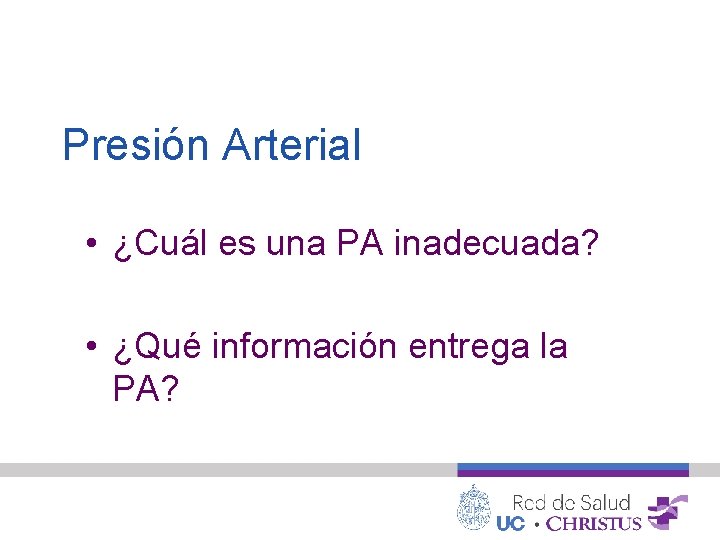 Presión Arterial • ¿Cuál es una PA inadecuada? • ¿Qué información entrega la PA?