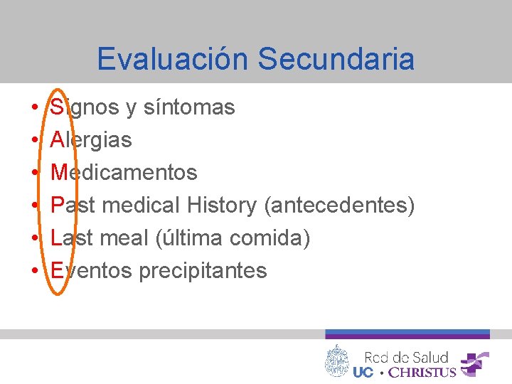 Evaluación Secundaria • • • Signos y síntomas Alergias Medicamentos Past medical History (antecedentes)