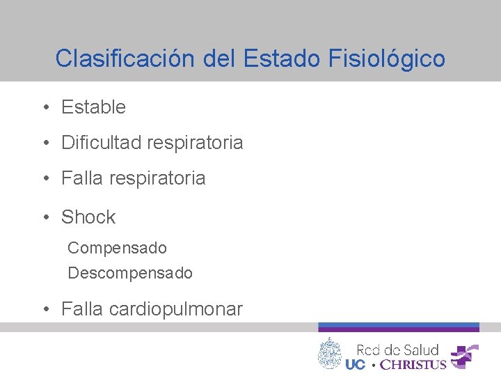 Clasificación del Estado Fisiológico • Estable • Dificultad respiratoria • Falla respiratoria • Shock