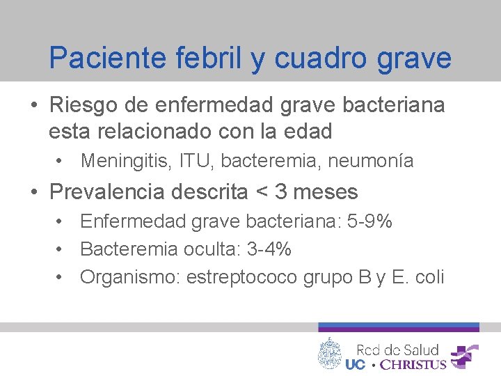 Paciente febril y cuadro grave • Riesgo de enfermedad grave bacteriana esta relacionado con