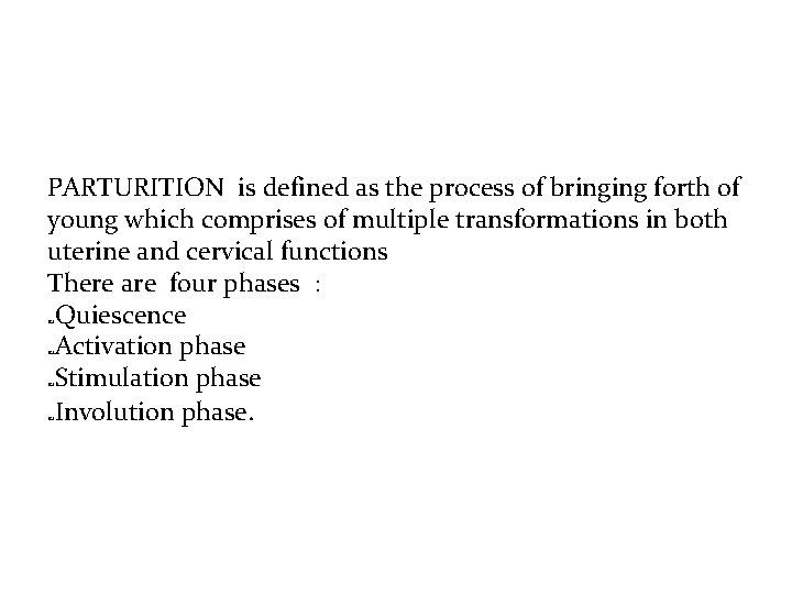 PARTURITION is defined as the process of bringing forth of young which comprises of