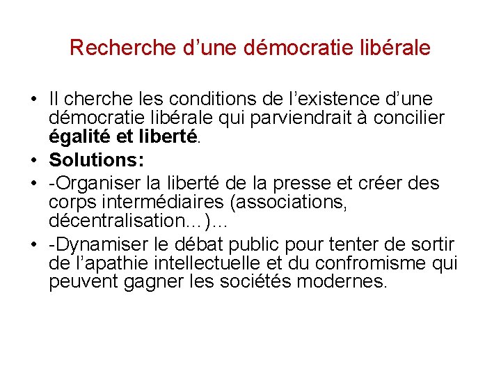 Recherche d’une démocratie libérale • Il cherche les conditions de l’existence d’une démocratie libérale