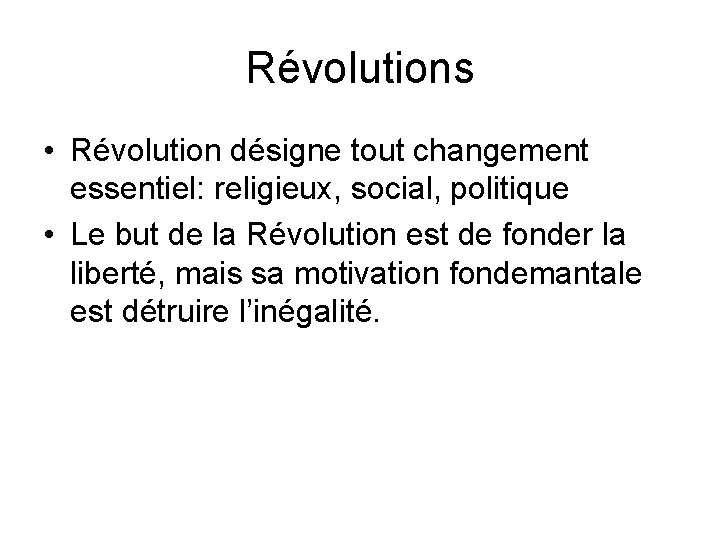 Révolutions • Révolution désigne tout changement essentiel: religieux, social, politique • Le but de