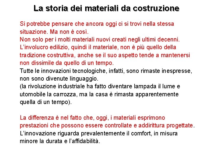 La storia dei materiali da costruzione Si potrebbe pensare che ancora oggi ci si