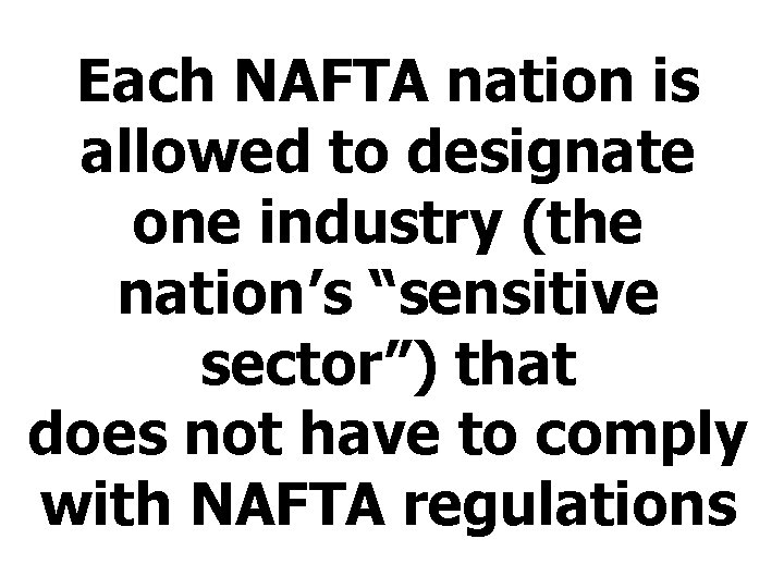 Each NAFTA nation is allowed to designate one industry (the nation’s “sensitive sector”) that