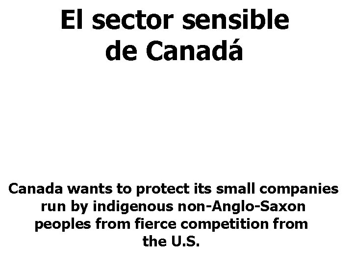El sector sensible de Canadá Canada wants to protect its small companies run by