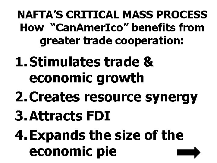 NAFTA’S CRITICAL MASS PROCESS How “Can. Amer. Ico” benefits from greater trade cooperation: 1.