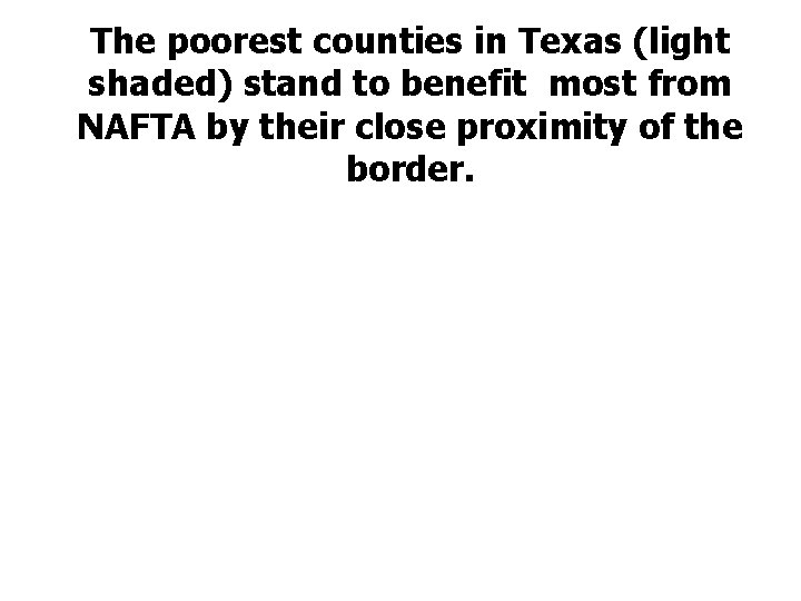 The poorest counties in Texas (light shaded) stand to benefit most from NAFTA by