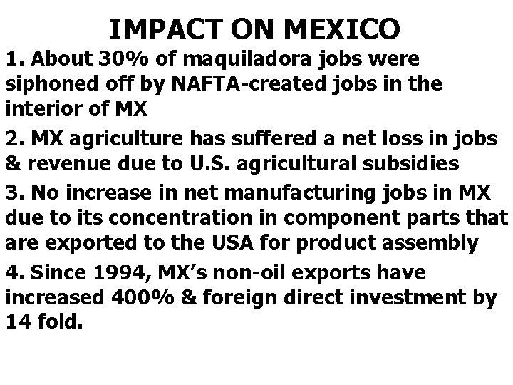 IMPACT ON MEXICO 1. About 30% of maquiladora jobs were siphoned off by NAFTA-created