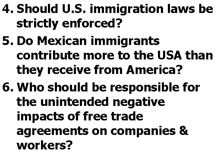 4. Should U. S. immigration laws be strictly enforced? 5. Do Mexican immigrants contribute