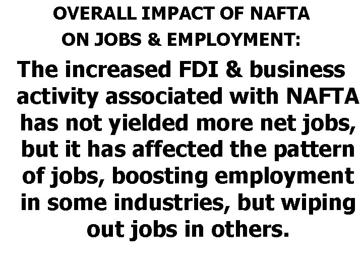 OVERALL IMPACT OF NAFTA ON JOBS & EMPLOYMENT: The increased FDI & business activity