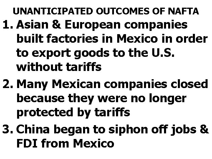 UNANTICIPATED OUTCOMES OF NAFTA 1. Asian & European companies built factories in Mexico in