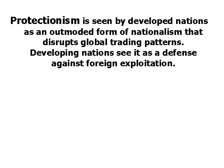 Protectionism is seen by developed nations as an outmoded form of nationalism that disrupts