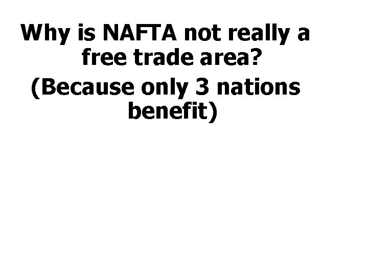 Why is NAFTA not really a free trade area? (Because only 3 nations benefit)