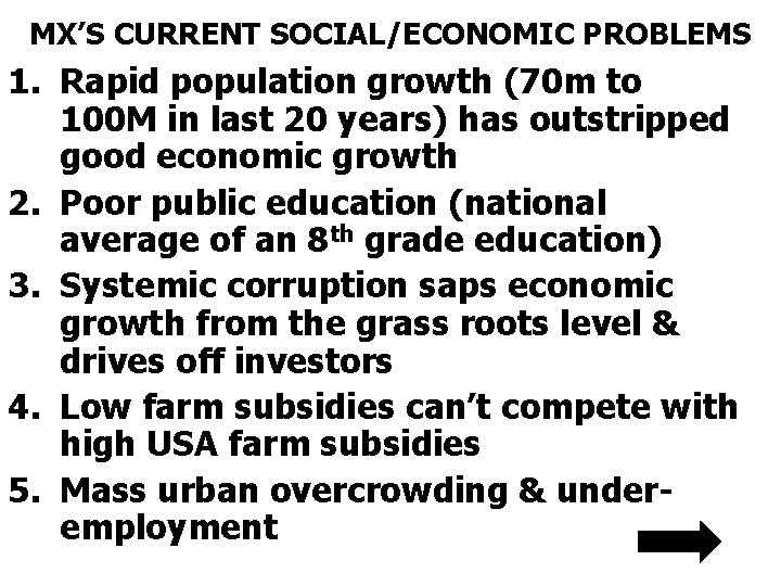 MX’S CURRENT SOCIAL/ECONOMIC PROBLEMS 1. Rapid population growth (70 m to 100 M in