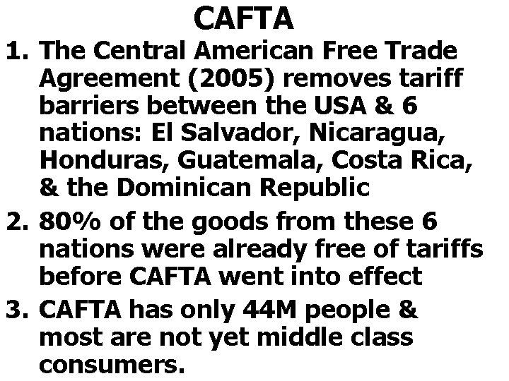 CAFTA 1. The Central American Free Trade Agreement (2005) removes tariff barriers between the