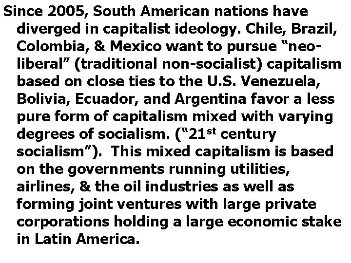 Since 2005, South American nations have diverged in capitalist ideology. Chile, Brazil, Colombia, &