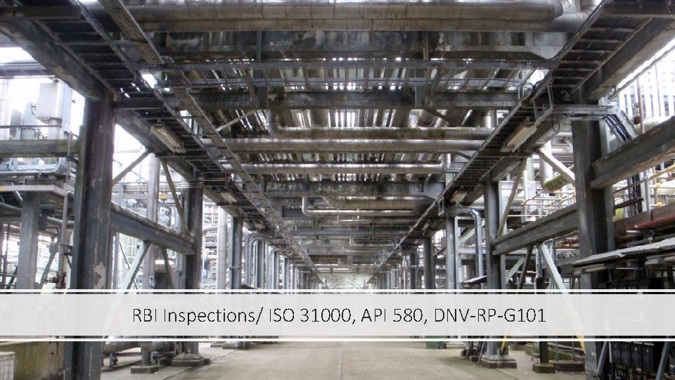 RBI Inspections/ ISO 31000, API 580, DNV-RP-G 101 