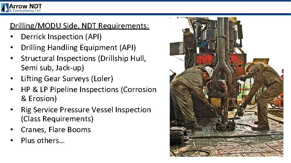 Drilling/MODU Side, NDT Requirements: • Derrick Inspection (API) • Drilling Handling Equipment (API) •
