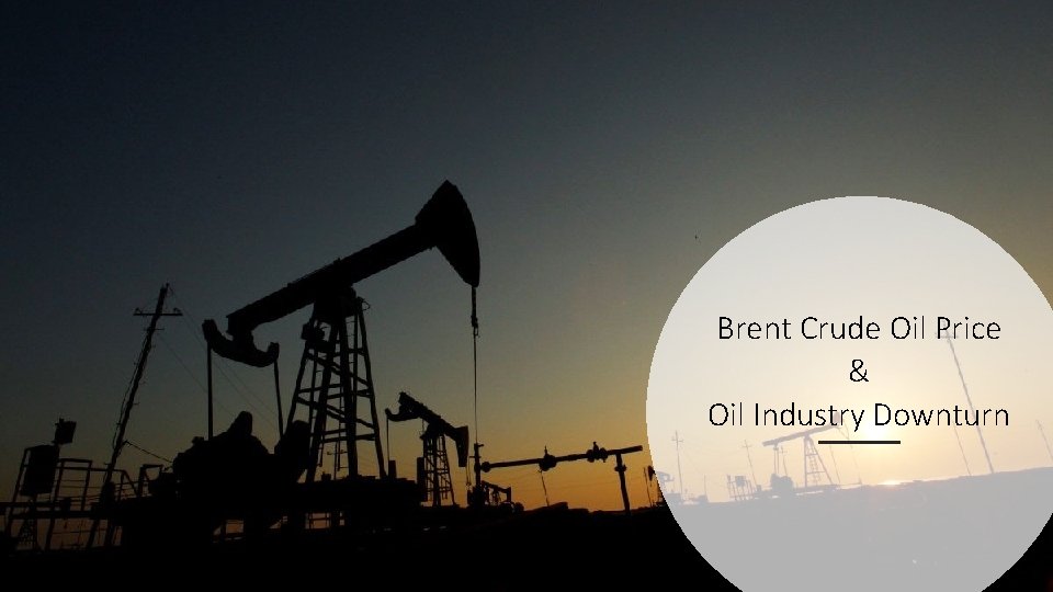 Brent Crude Oil Price & Oil Industry Downturn 