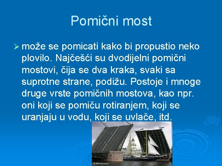 Pomični most Ø može se pomicati kako bi propustio neko plovilo. Najčešći su dvodijelni
