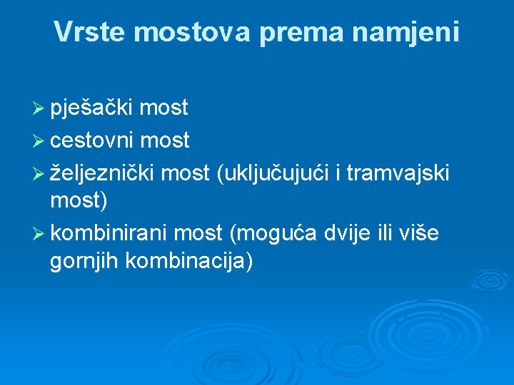 Vrste mostova prema namjeni Ø pješački most Ø cestovni most Ø željeznički most (uključujući