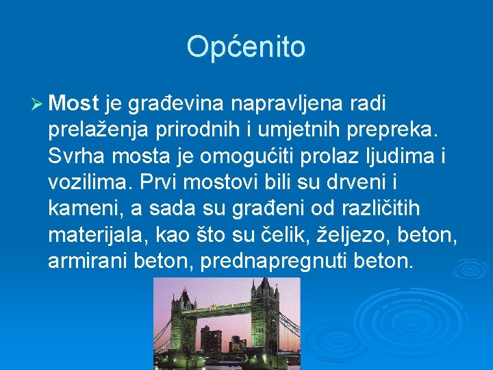 Općenito Ø Most je građevina napravljena radi prelaženja prirodnih i umjetnih prepreka. Svrha mosta