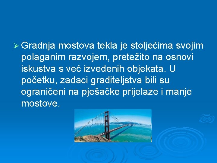 Ø Gradnja mostova tekla je stoljećima svojim polaganim razvojem, pretežito na osnovi iskustva s