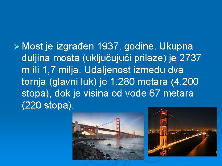 Ø Most je izgrađen 1937. godine. Ukupna duljina mosta (uključujući prilaze) je 2737 m