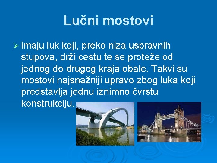 Lučni mostovi Ø imaju luk koji, preko niza uspravnih stupova, drži cestu te se