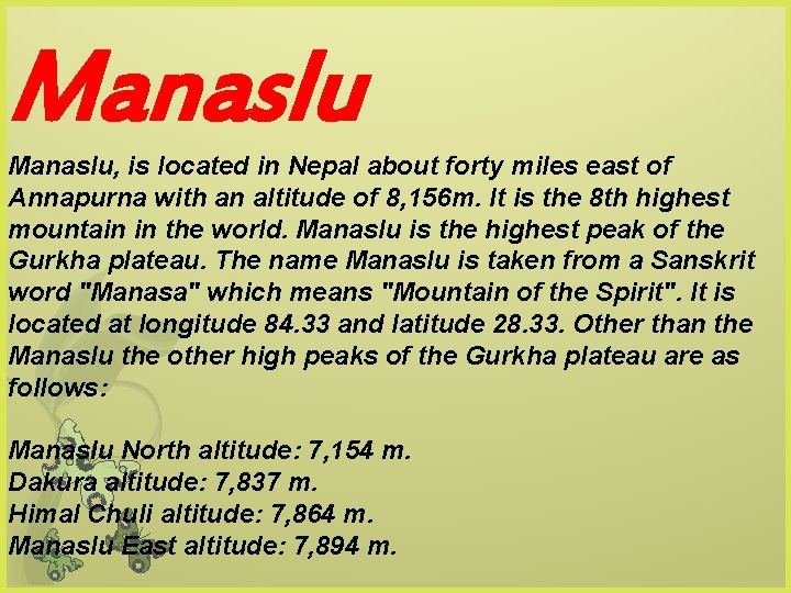 Manaslu, is located in Nepal about forty miles east of Annapurna with an altitude